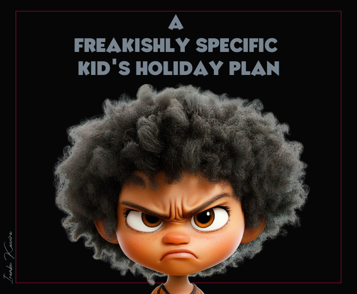 A freakishly specific holiday plan - irambu kawira